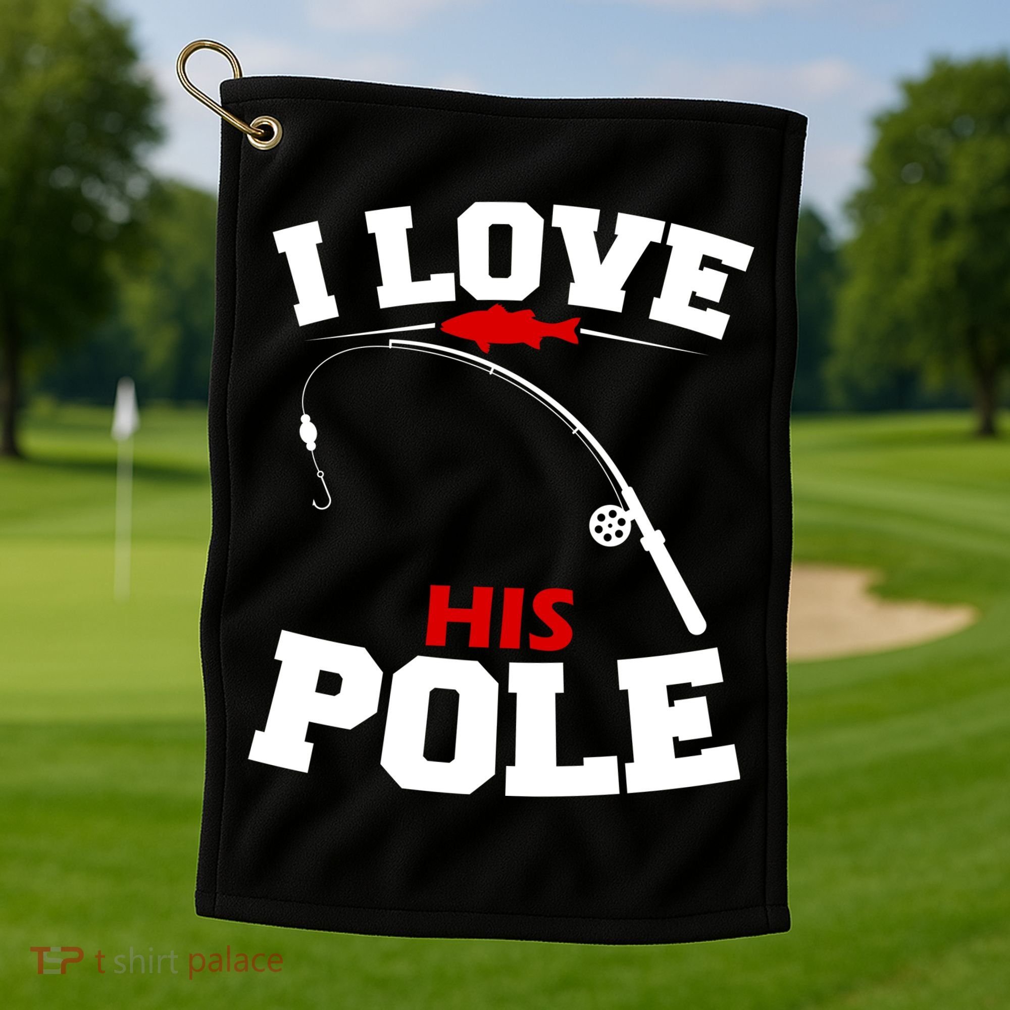 I Love His Pole Funny Fishing Matching Golf Towel