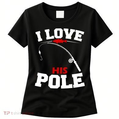 I Love His Pole Funny Fishing Matching Women's T-Shirt