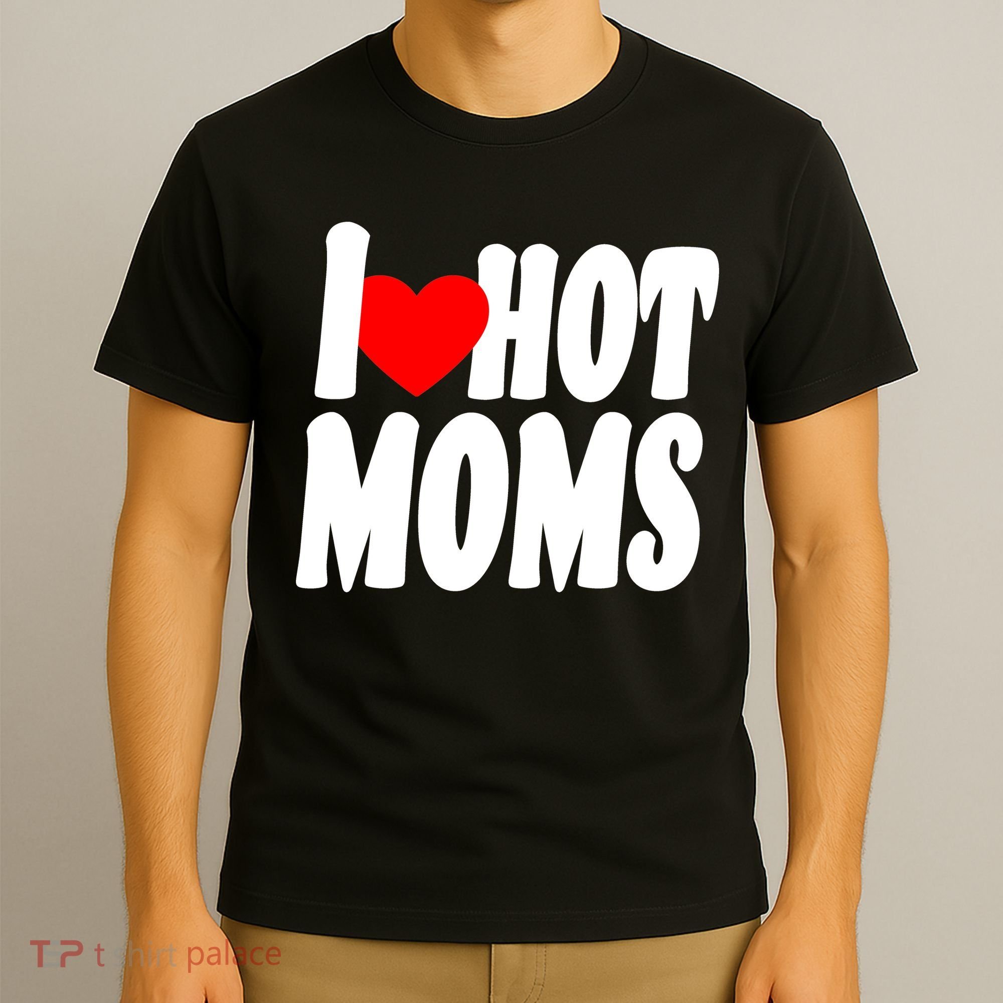 I Love Hot Moms Heart Hot Mothers T-Shirt