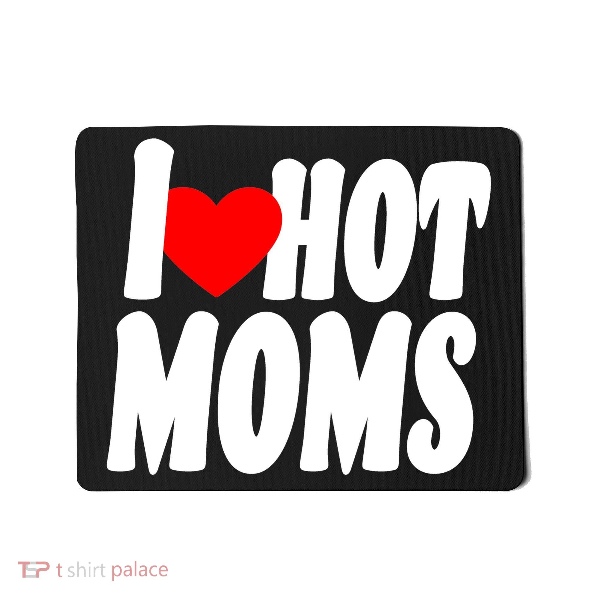 I Love Hot Moms Heart Hot Mothers Mousepad
