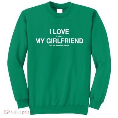 I love It When My Girlfriend Lets Me Play Video Games Sweatshirt