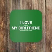 I love It When My Girlfriend Lets Me Play Video Games Coaster thumb 0