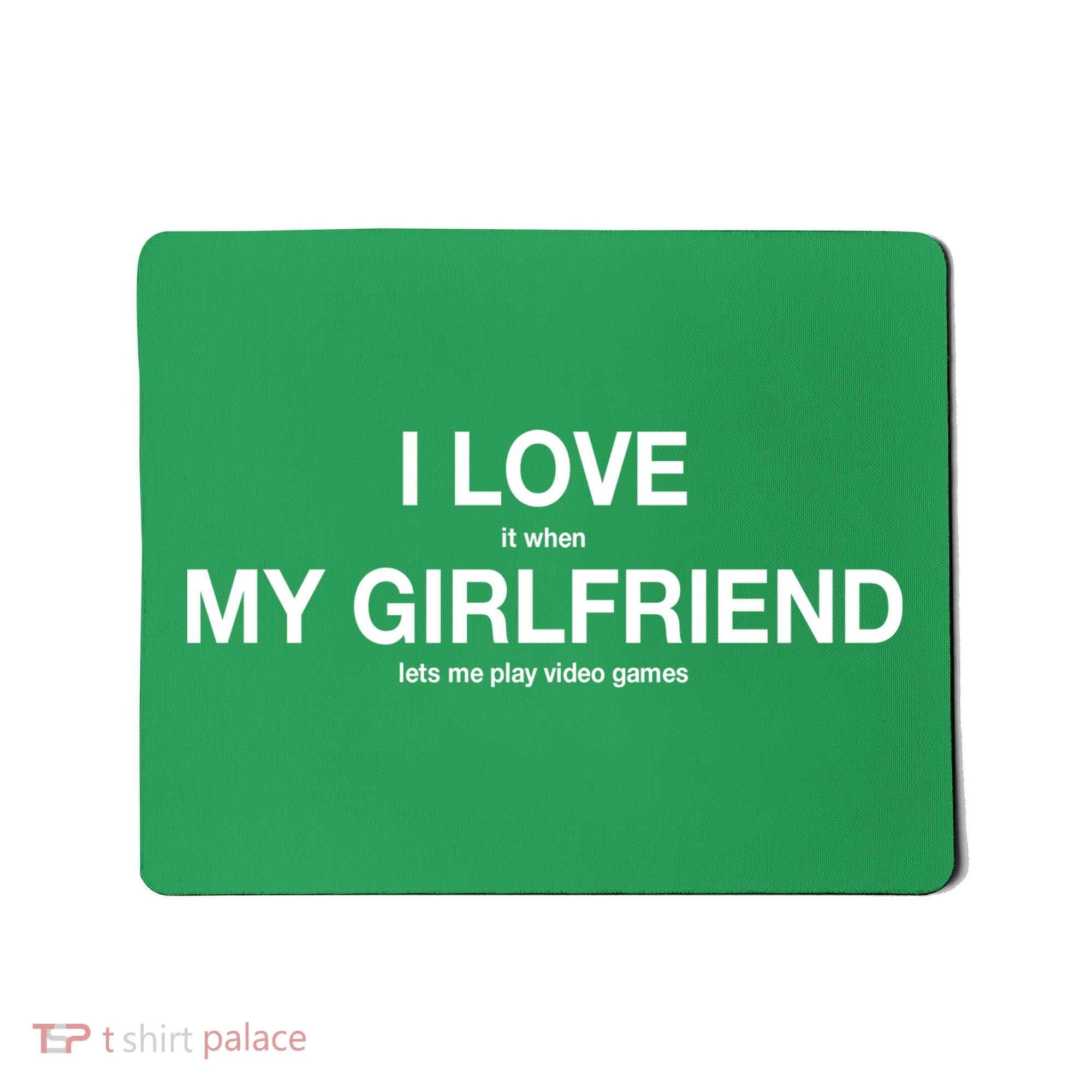 I love It When My Girlfriend Lets Me Play Video Games Mousepad