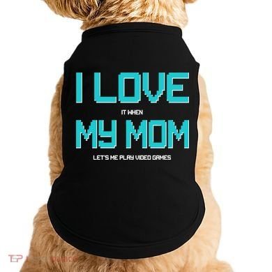 I Love It When My Mom Let Me Play Video Games Doggie Tank