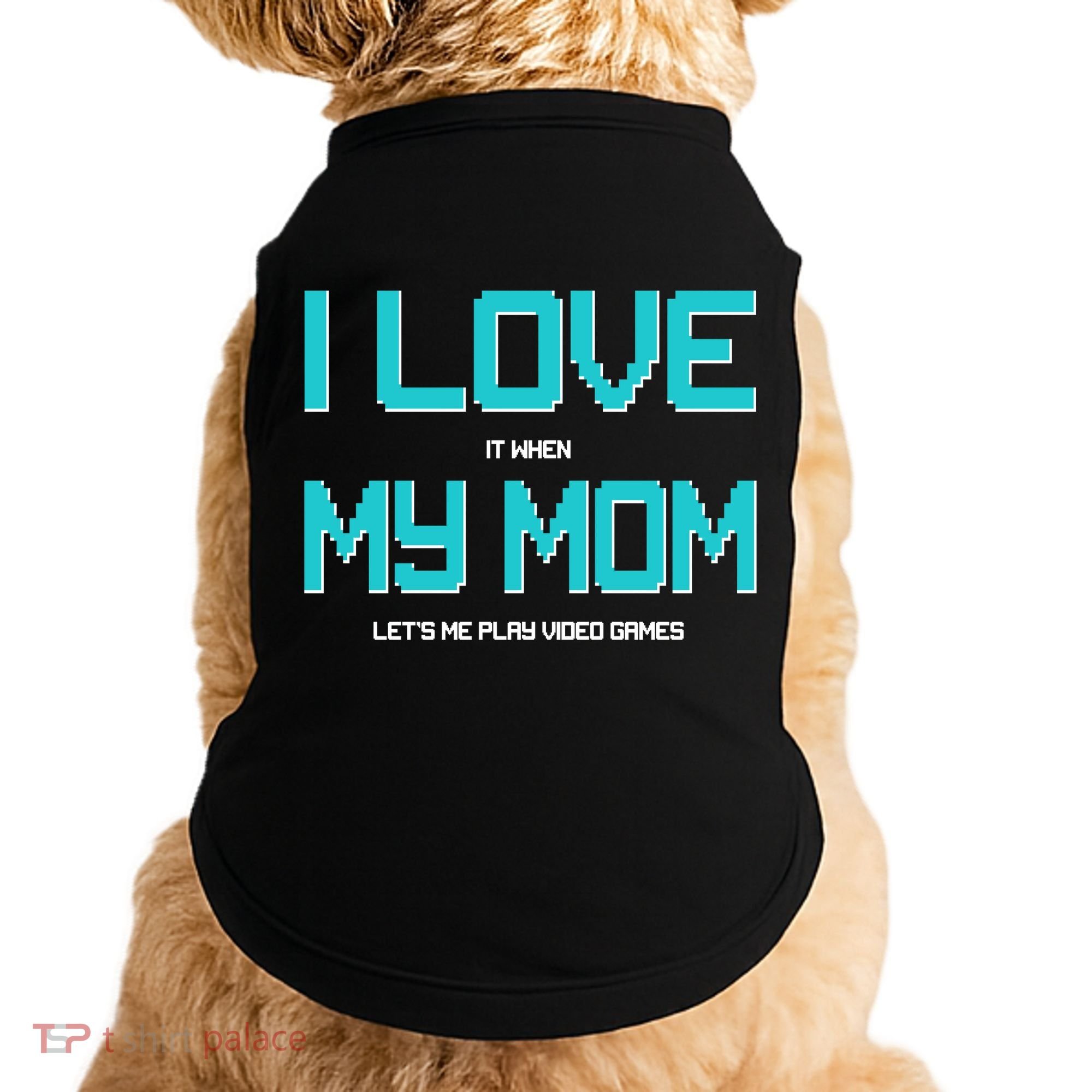 I Love It When My Mom Let Me Play Video Games Doggie Tank