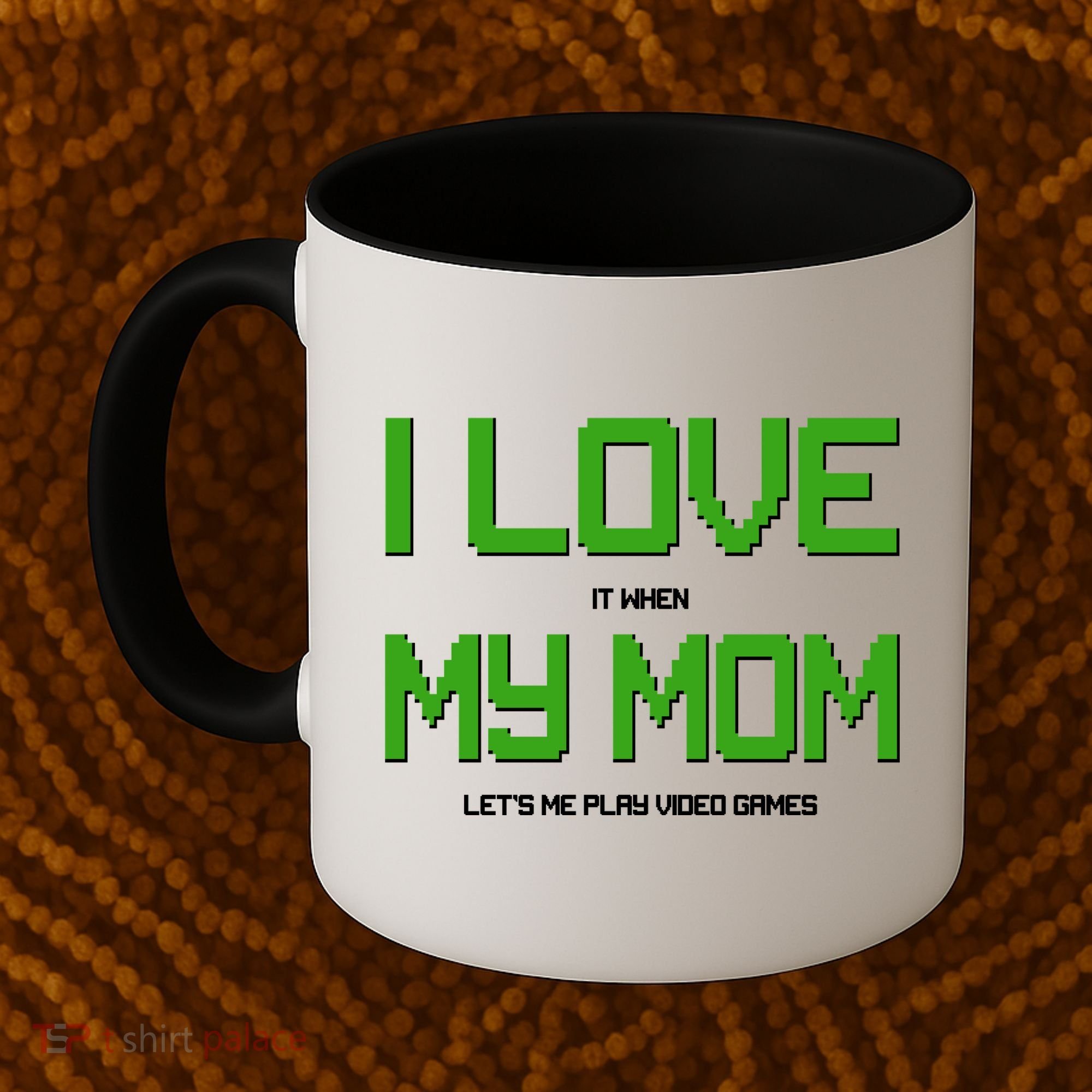 I Love It When My Mom Let Me Play Video Games Coffee Mug