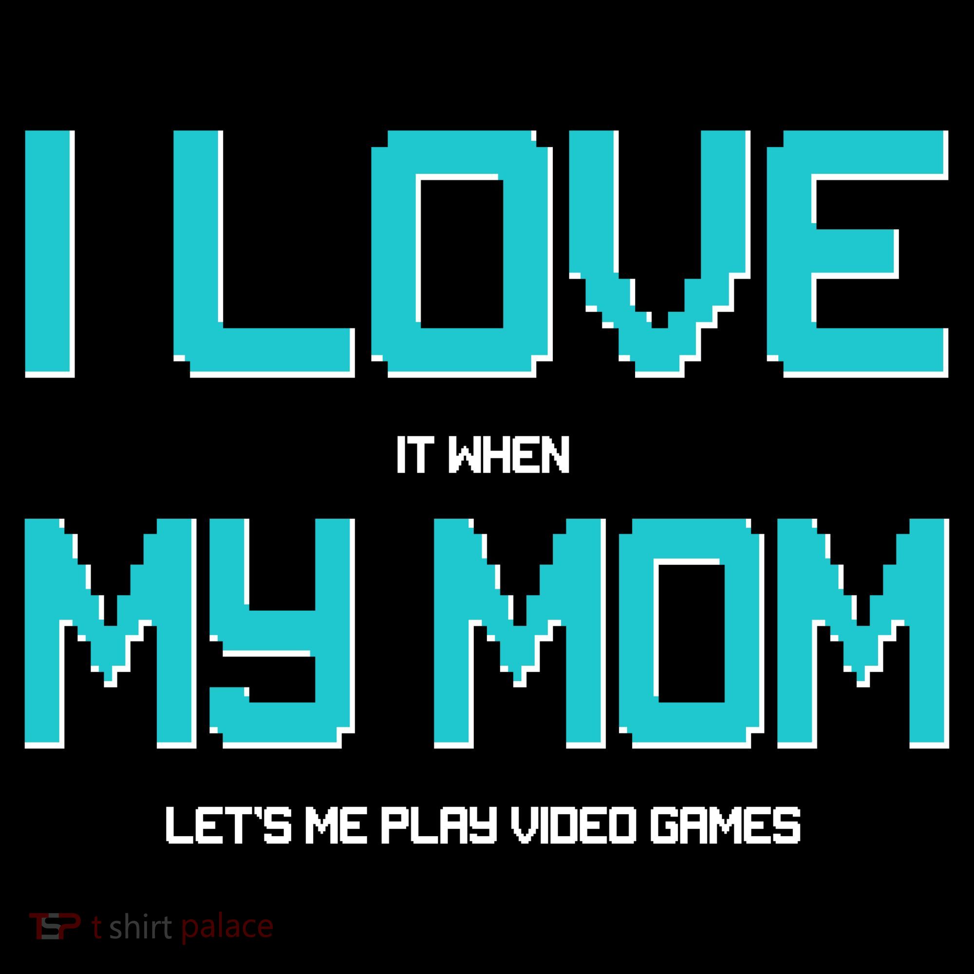 I Love It When My Mom Let Me Play Video Games Women's Hoodie