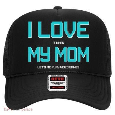 I Love It When My Mom Let Me Play Video Games Hat