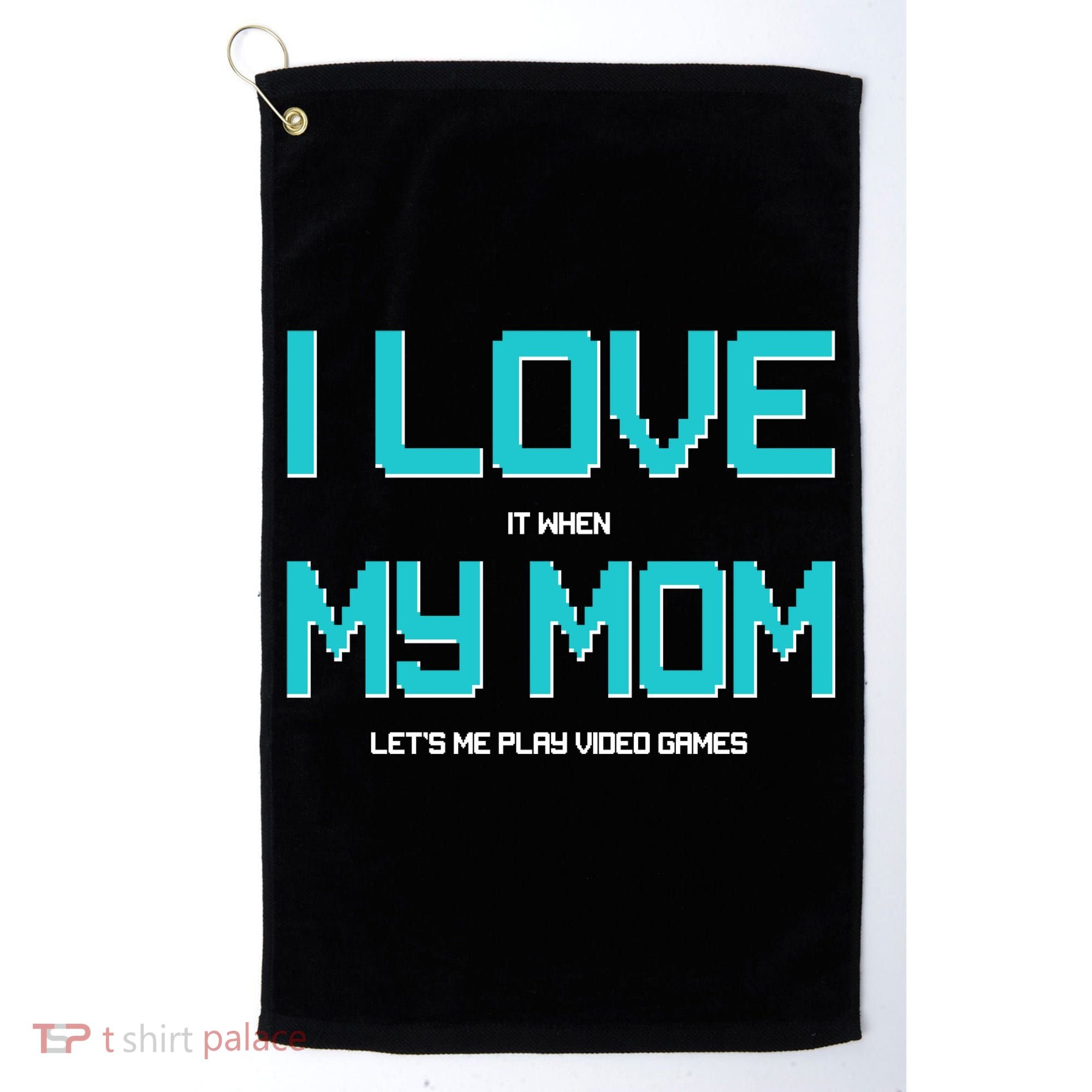I Love It When My Mom Let Me Play Video Games Golf Towel