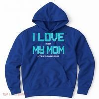 I Love It When My Mom Let Me Play Video Games Hoodie thumb 0