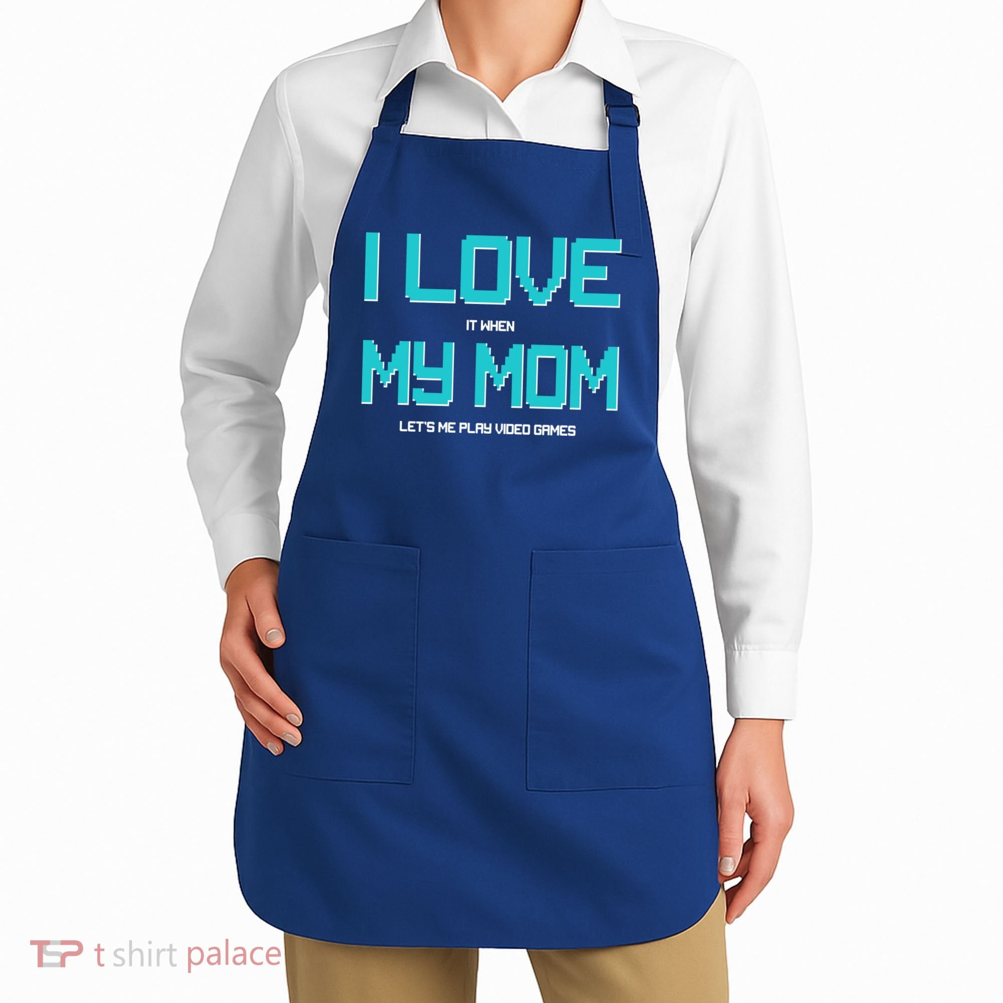 I Love It When My Mom Let Me Play Video Games Apron