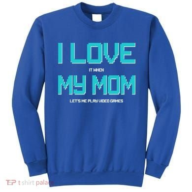 I Love It When My Mom Let Me Play Video Games Sweatshirt