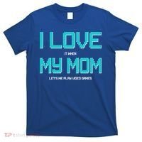 I Love It When My Mom Let Me Play Video Games T-Shirt thumb 0