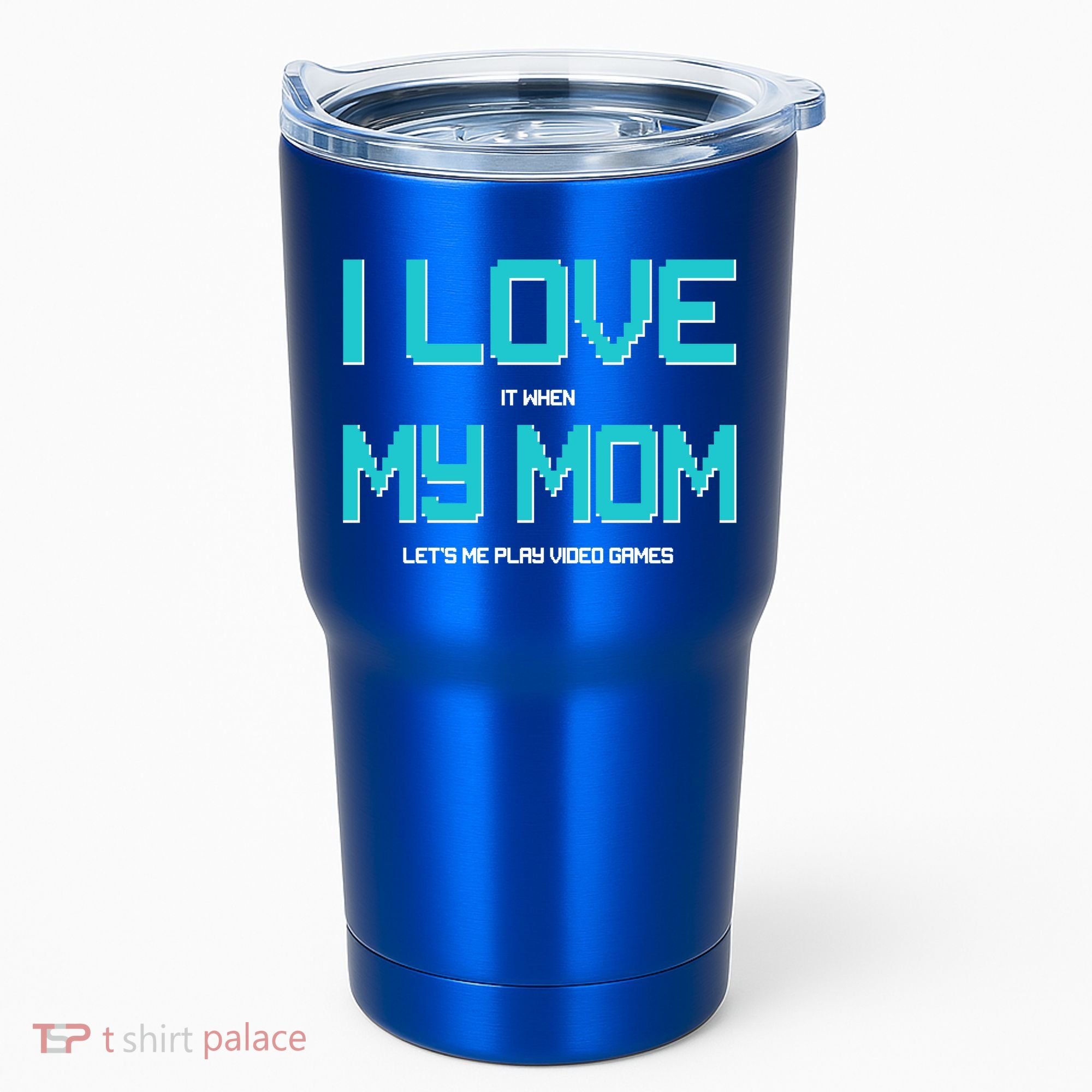 I Love It When My Mom Let Me Play Video Games Tumbler
