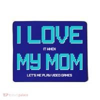 I Love It When My Mom Let Me Play Video Games Mousepad thumb 0