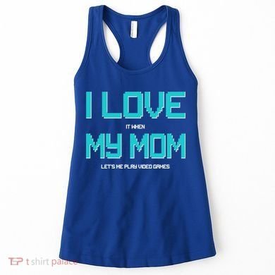 I Love It When My Mom Let Me Play Video Games Women's Tank Top