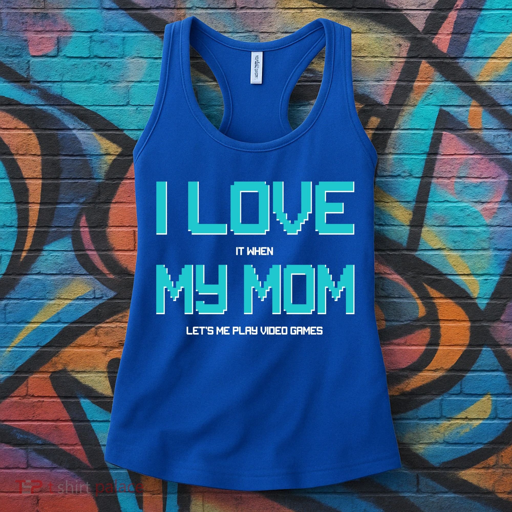 I Love It When My Mom Let Me Play Video Games Women's Tank Top