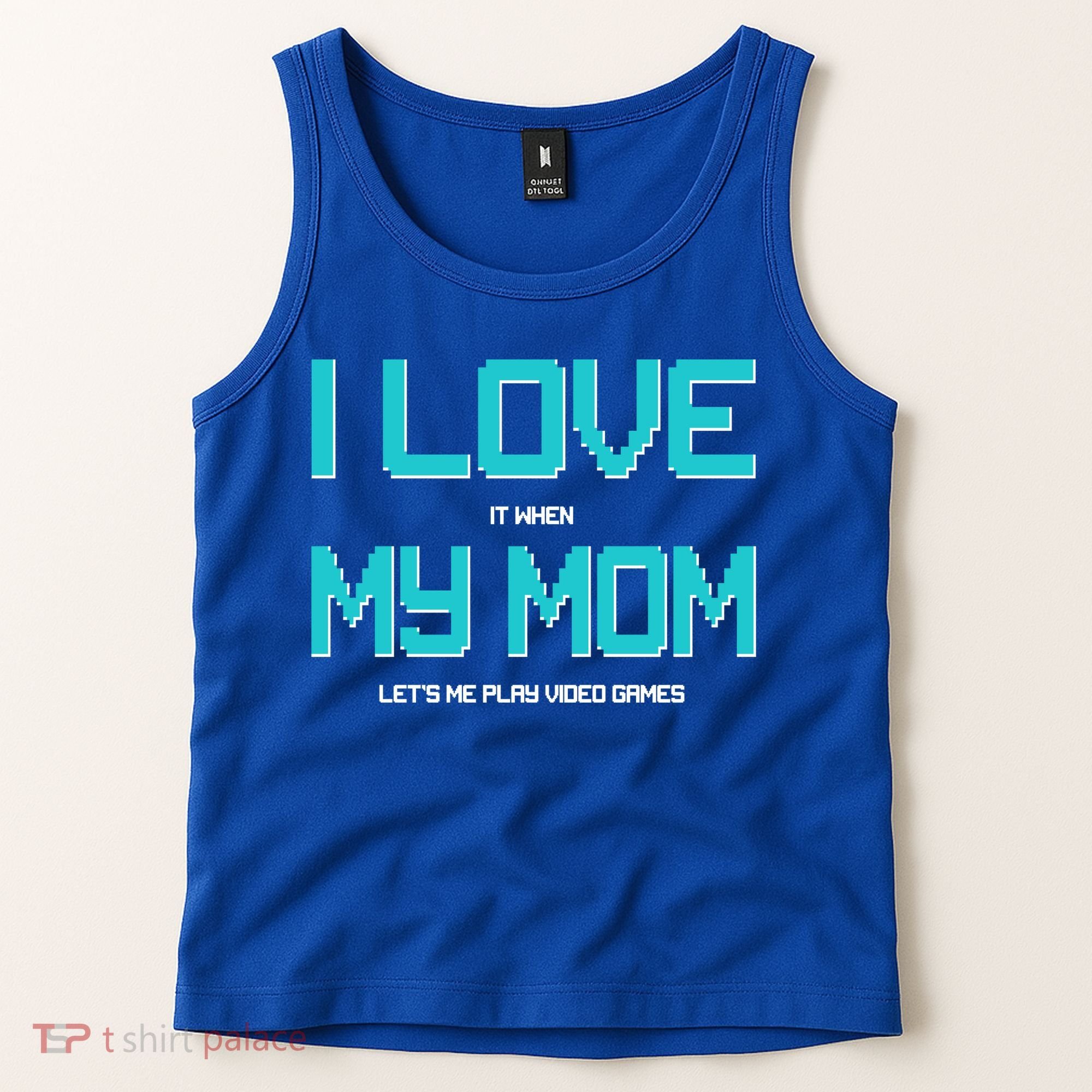 I Love It When My Mom Let Me Play Video Games Tank Top
