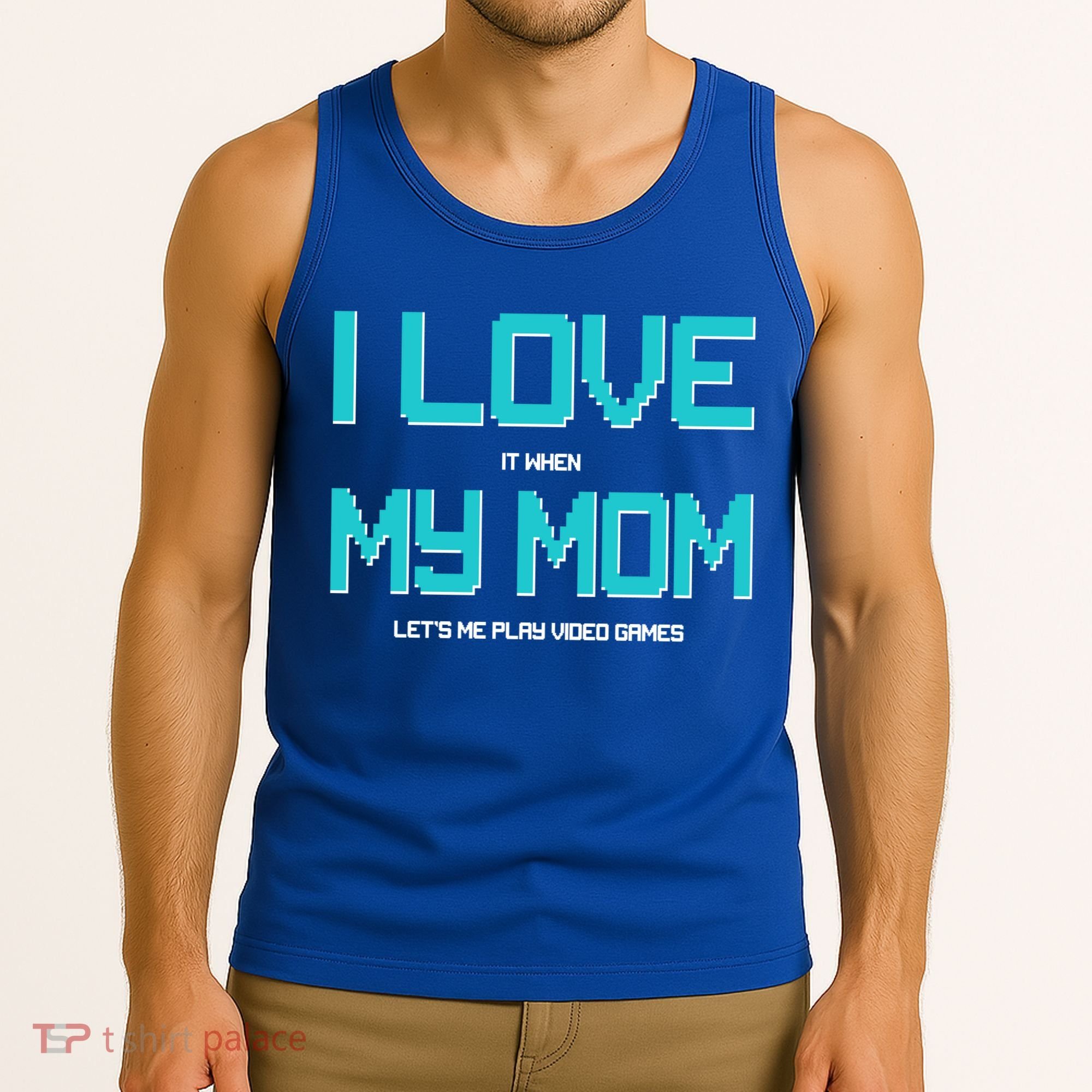 I Love It When My Mom Let Me Play Video Games Tank Top