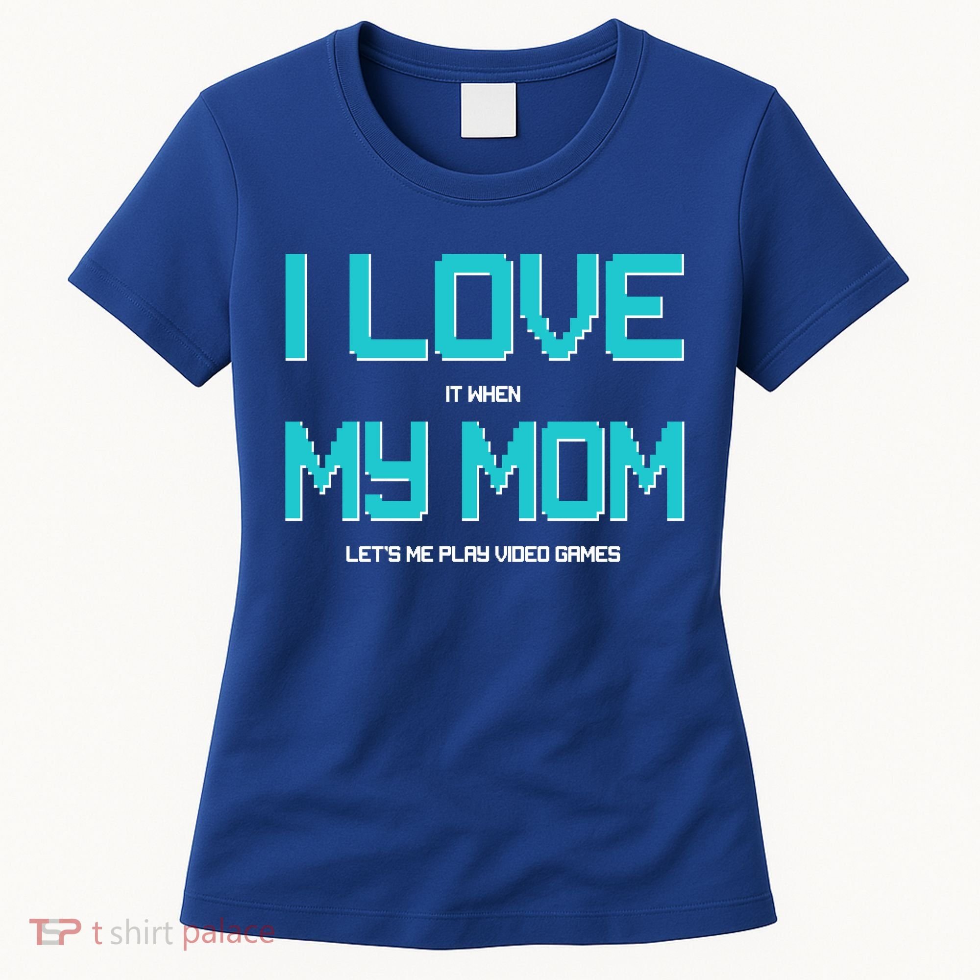 I Love It When My Mom Let Me Play Video Games Women's T-Shirt