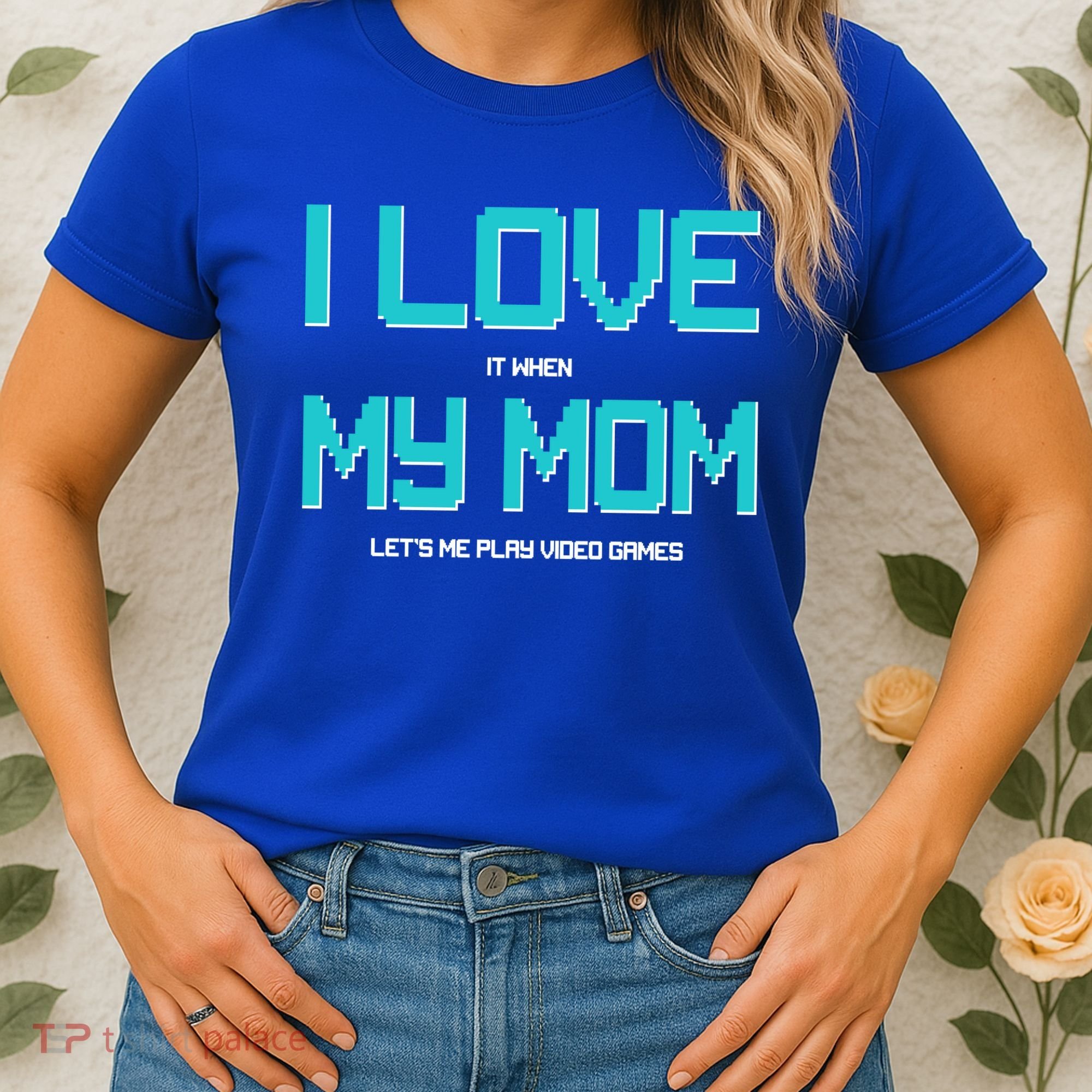 I Love It When My Mom Let Me Play Video Games Women's T-Shirt