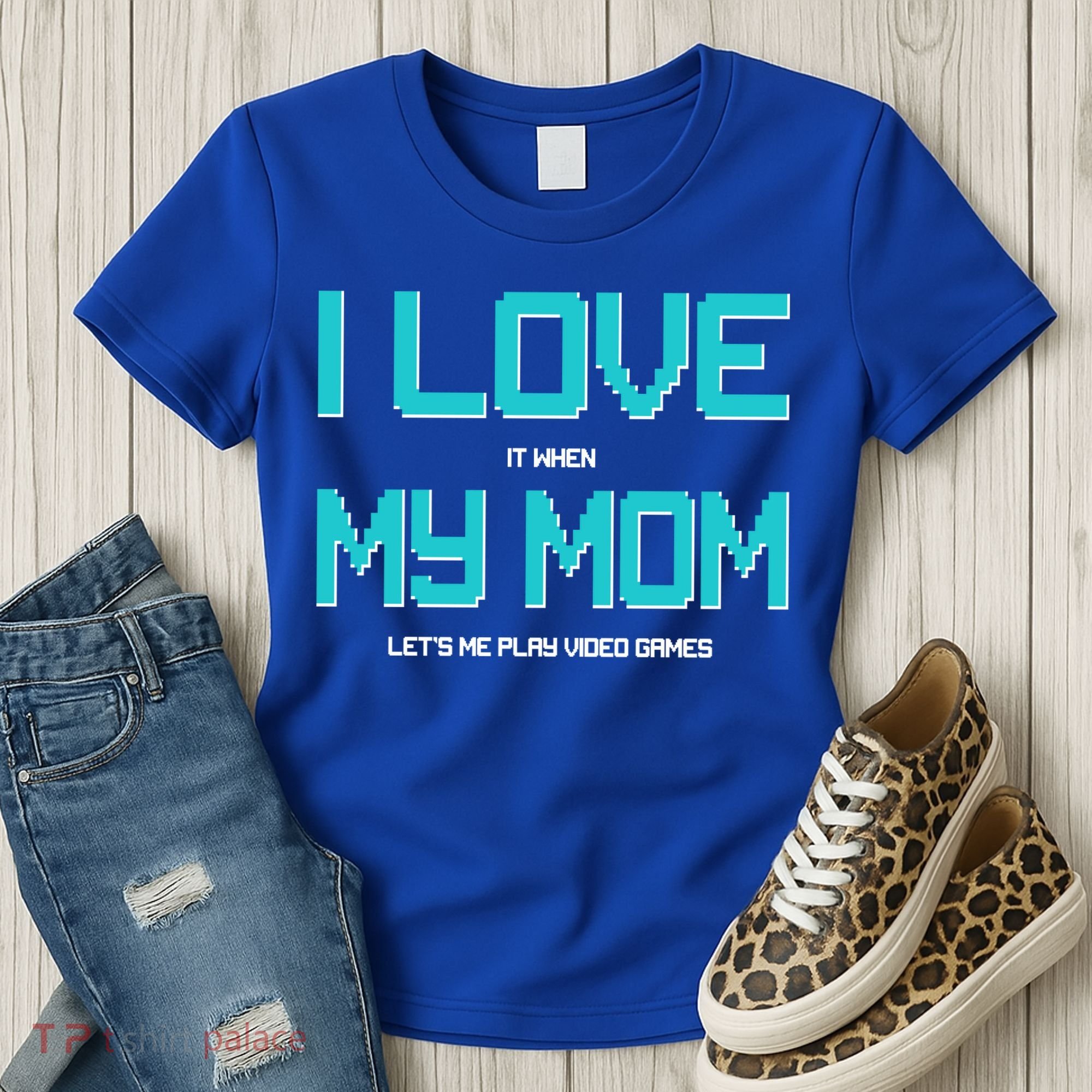 I Love It When My Mom Let Me Play Video Games Women's T-Shirt