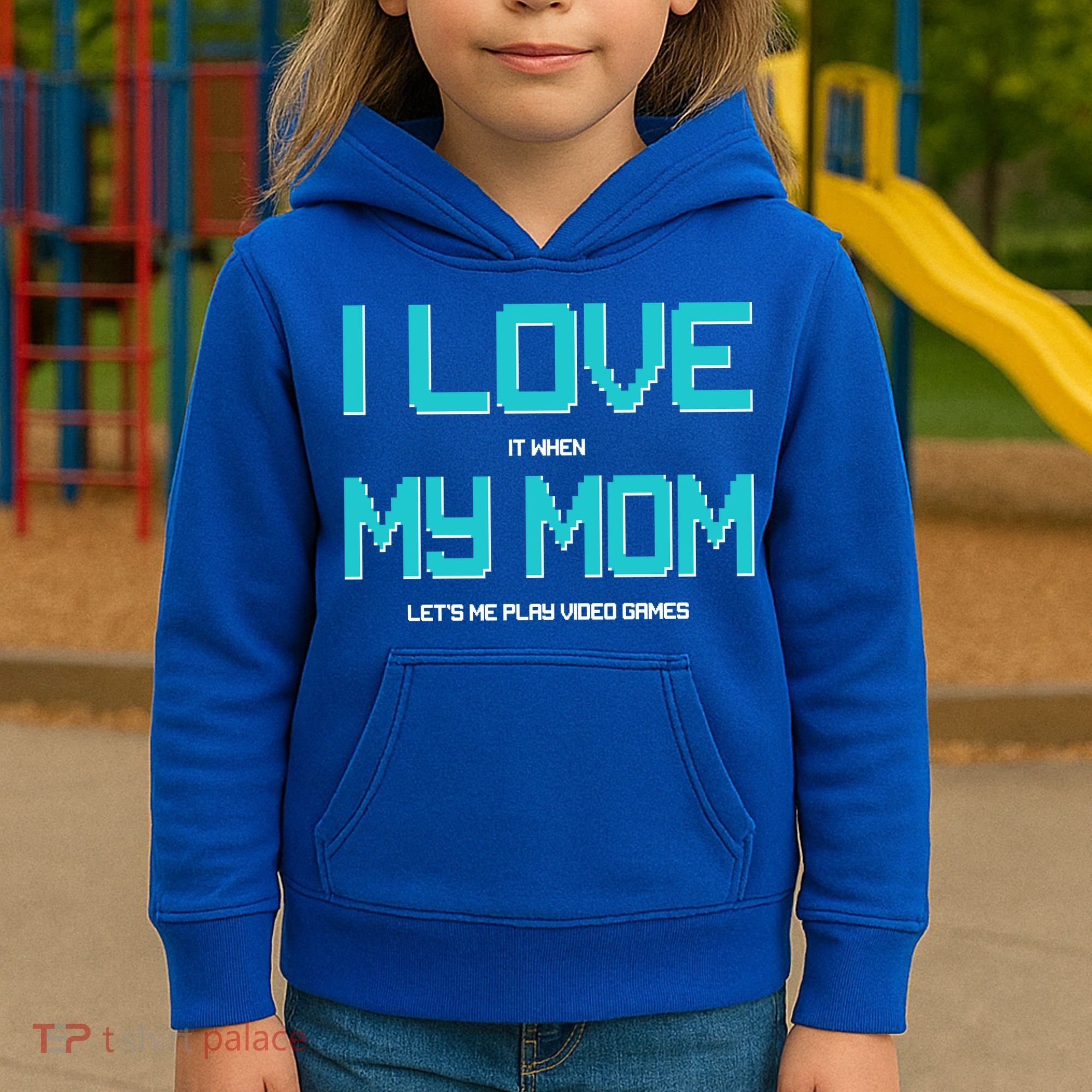 I Love It When My Mom Let Me Play Video Games Kids Hoodie