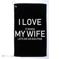 I Love It When My Wife Lets Me Go Fishing Golf Towel thumb 0