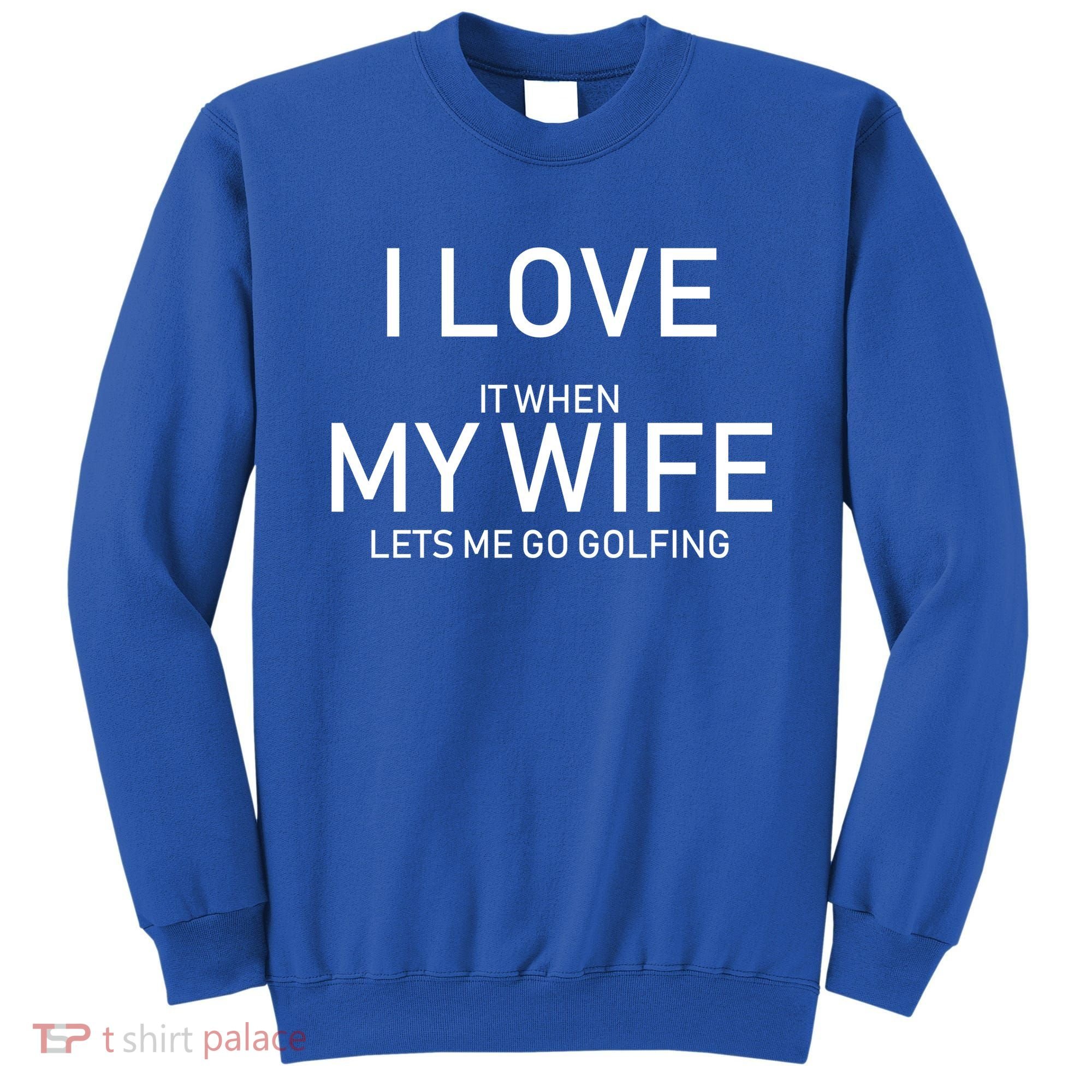 I Love It When My Wife Lets Me Go Fishing Sweatshirt
