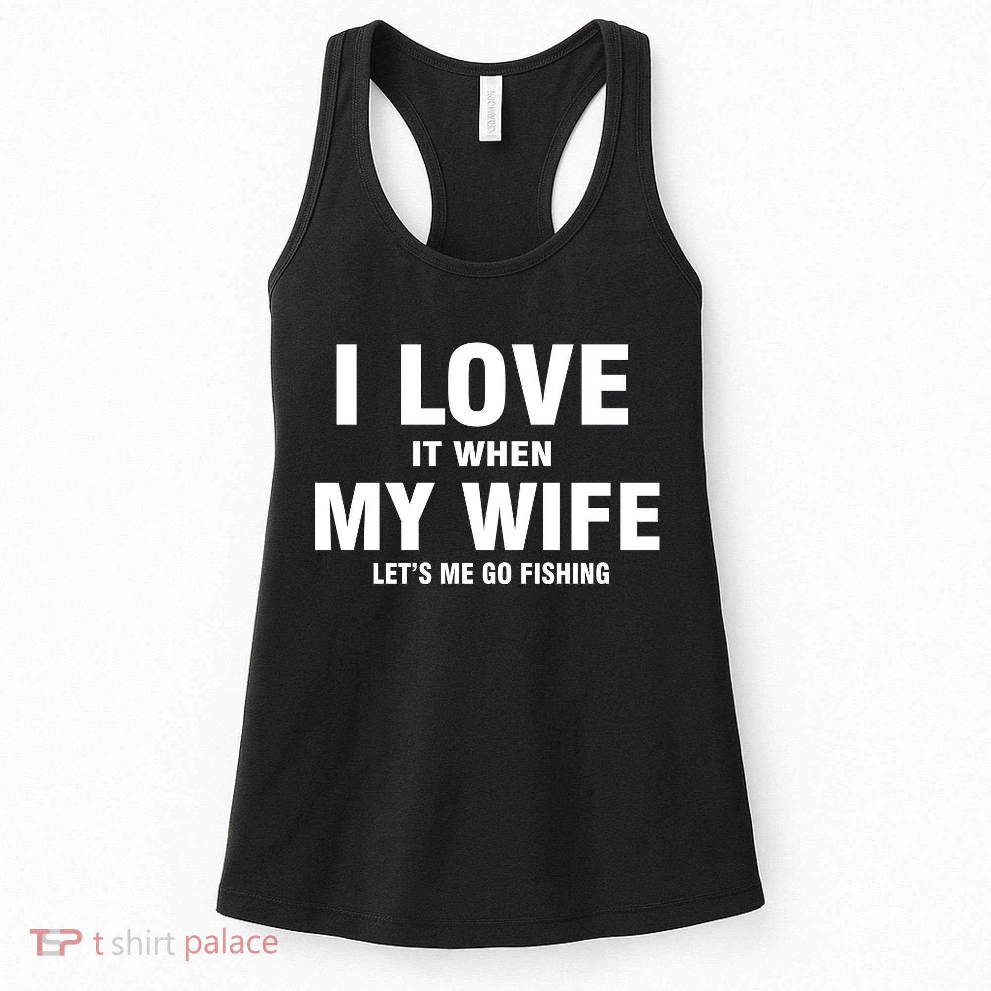 I Love It When My Wife Lets Me Go Fishing Funny Women's Tank Top