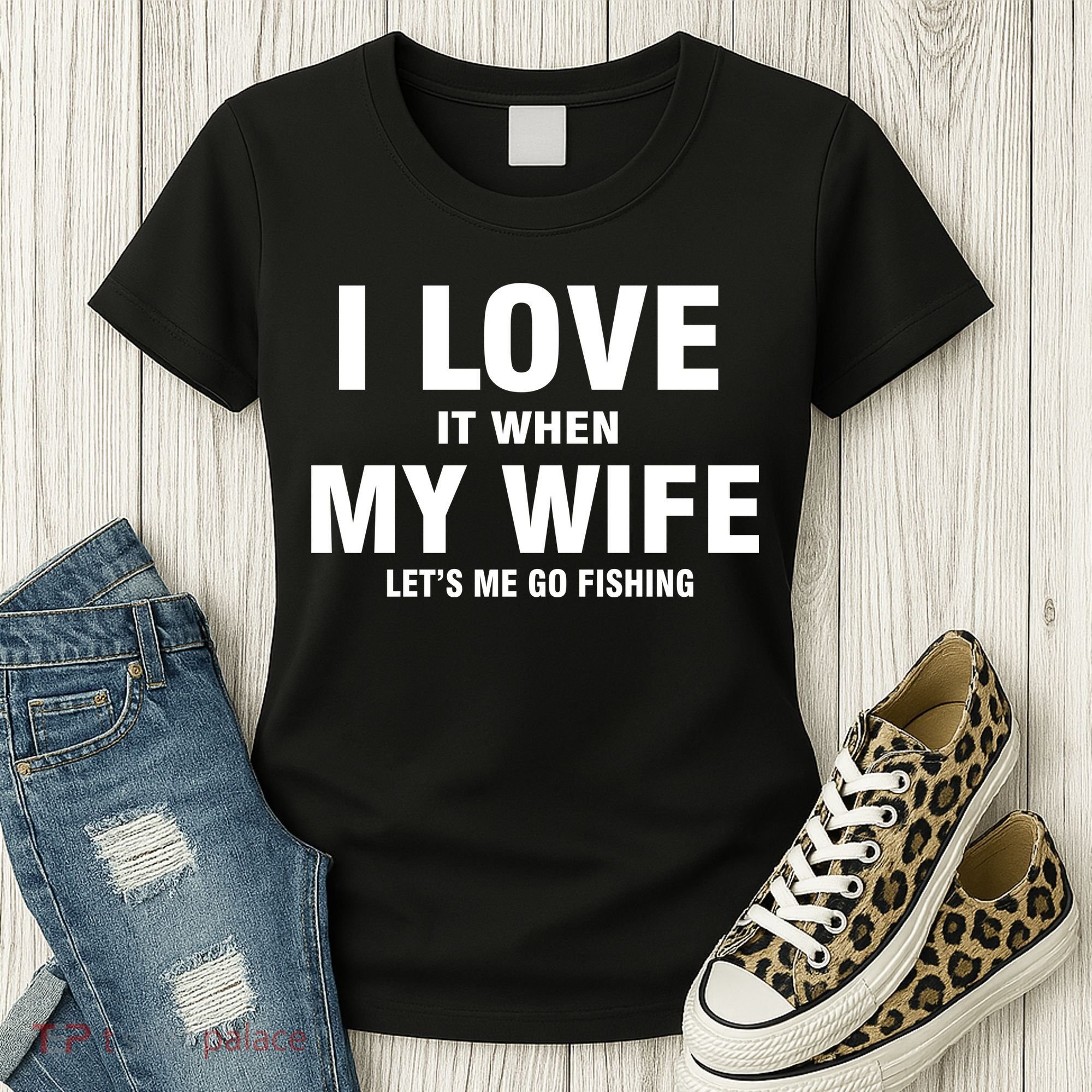 I Love It When My Wife Lets Me Go Fishing Funny Women's T-Shirt