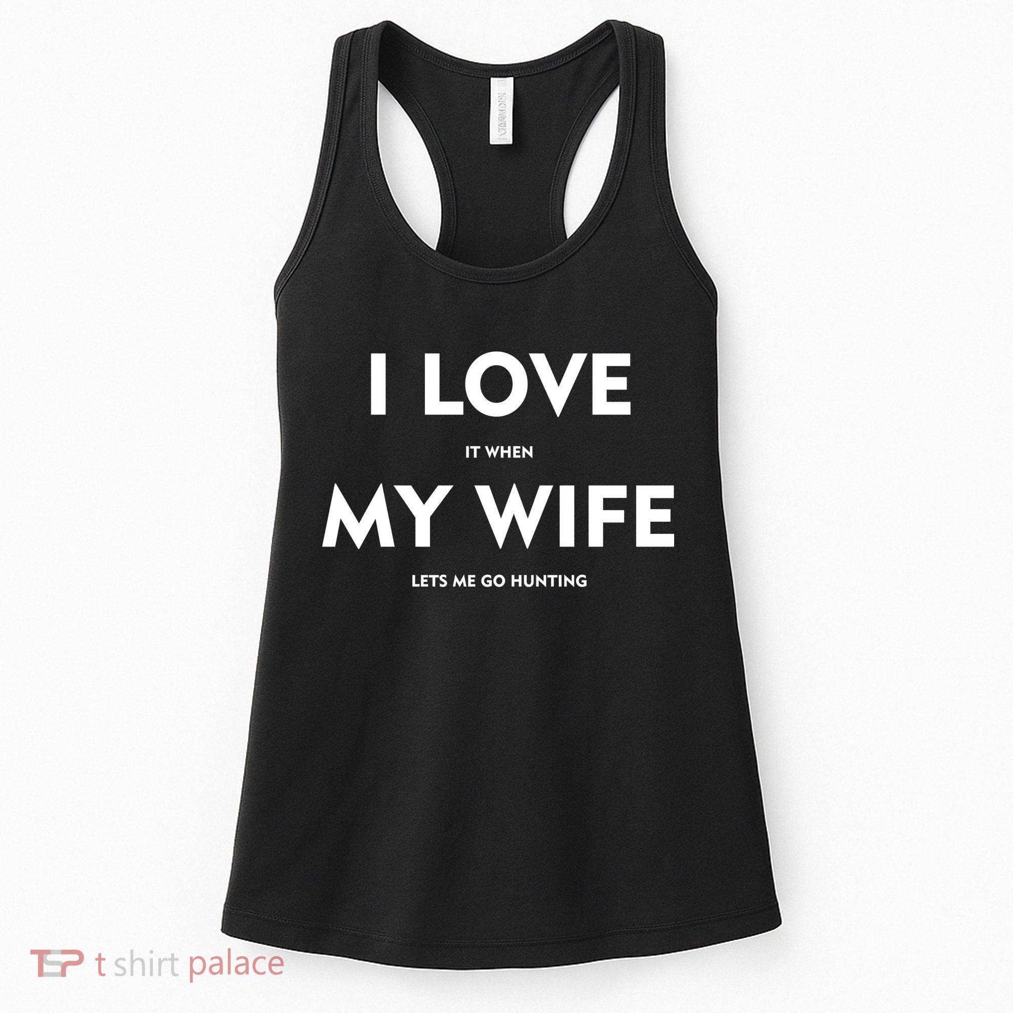 I Love It When My Wife Let's Me Go Hunting Women's Tank Top