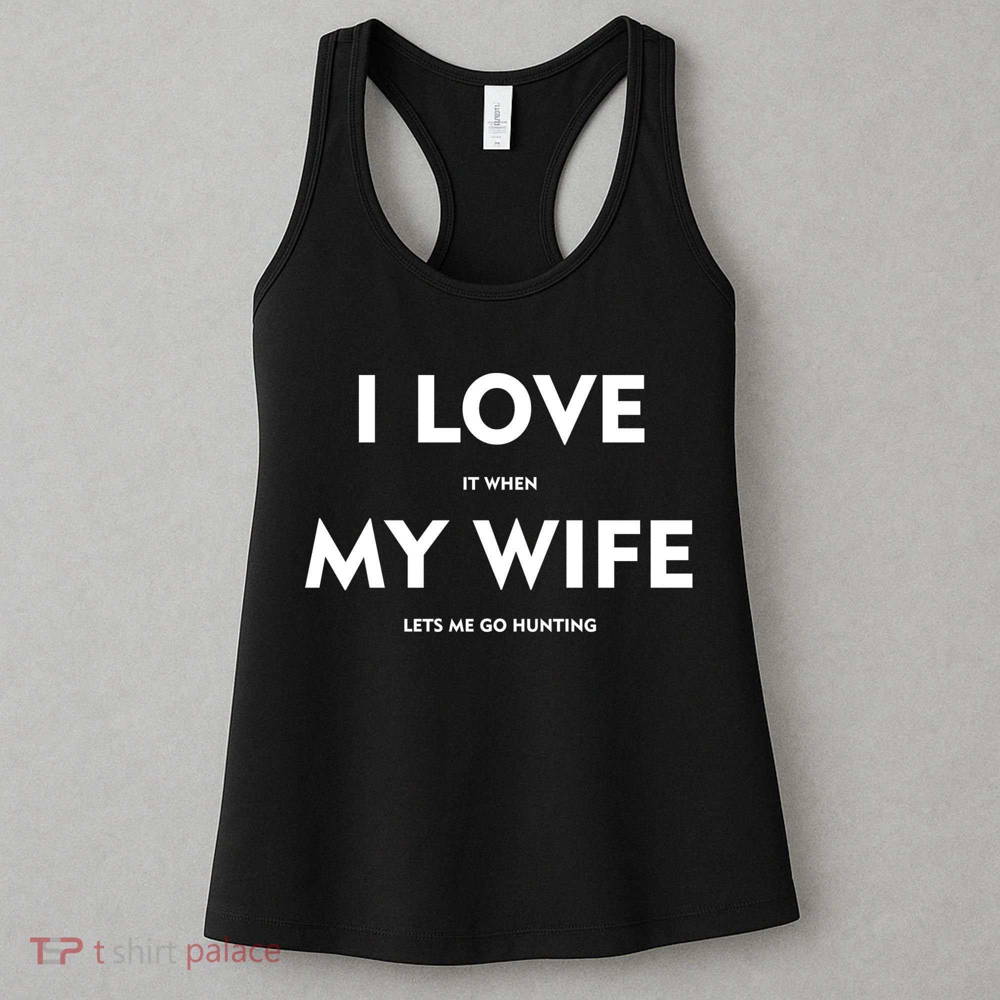 I Love It When My Wife Let's Me Go Hunting Women's Tank Top
