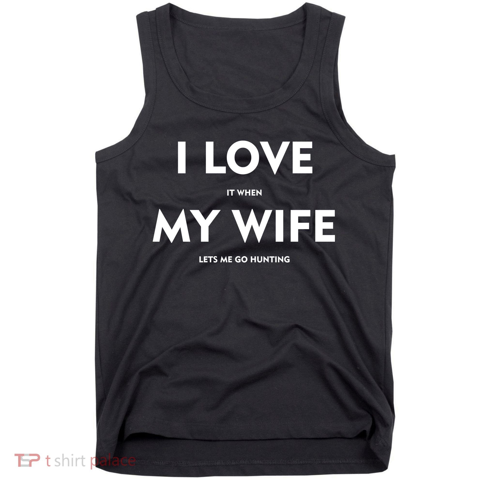 I Love It When My Wife Let's Me Go Hunting Tank Top