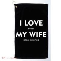 I Love It When My Wife Let's Me Go Hunting Golf Towel thumb 0