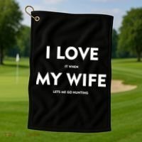 I Love It When My Wife Let's Me Go Hunting Golf Towel thumb 1