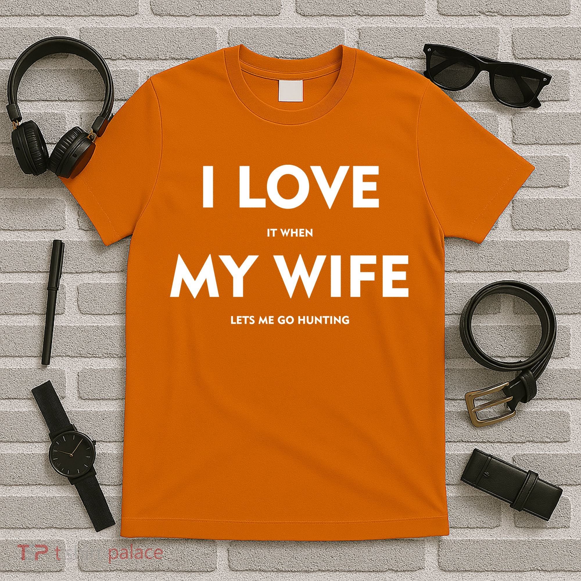 I Love It When My Wife Let's Me Go Hunting T-Shirt