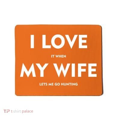 I Love It When My Wife Let's Me Go Hunting Mousepad