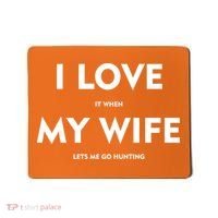 I Love It When My Wife Let's Me Go Hunting Mousepad thumb 0
