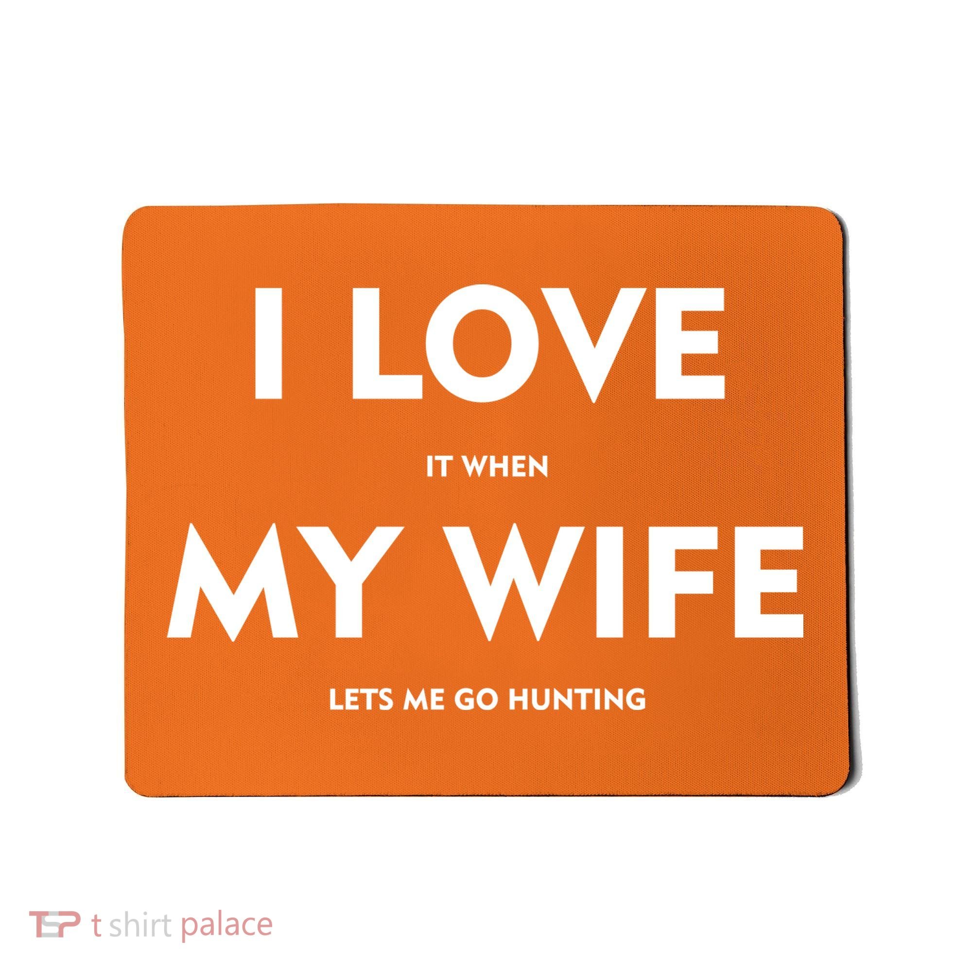 I Love It When My Wife Let's Me Go Hunting Mousepad
