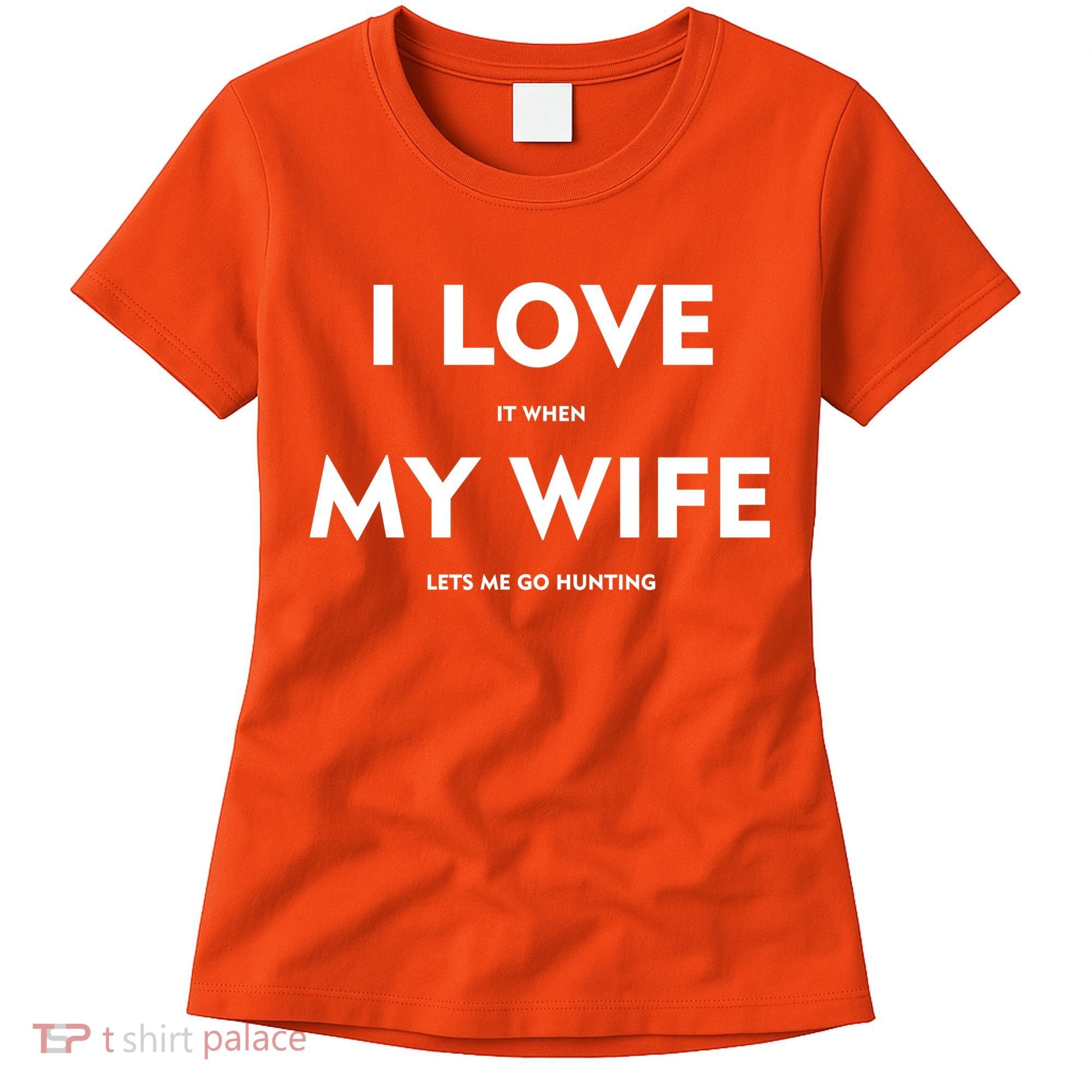 I Love It When My Wife Let's Me Go Hunting Women's T-Shirt