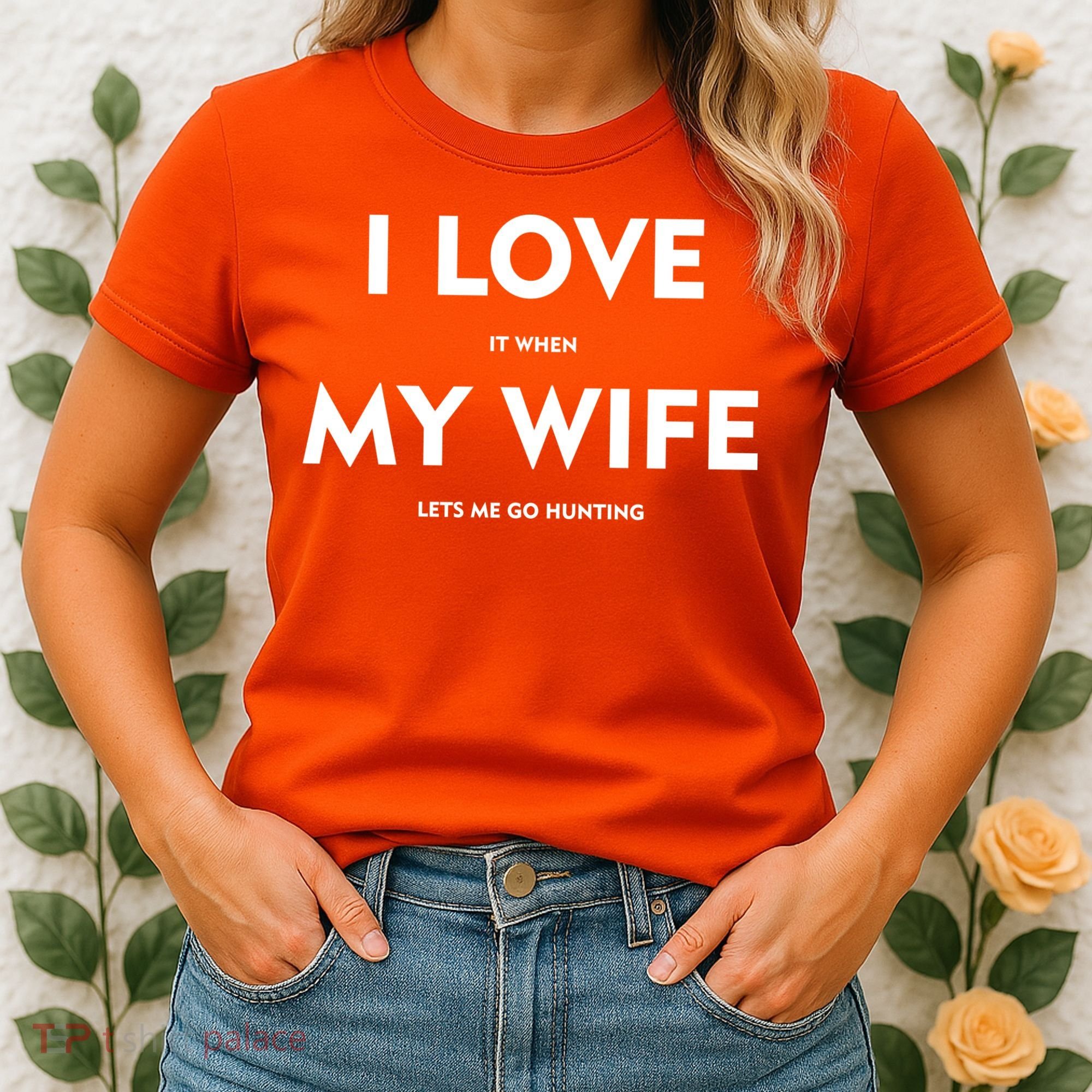 I Love It When My Wife Let's Me Go Hunting Women's T-Shirt
