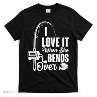 I Love It When She Bends Over Fishing Joke T-Shirt thumb 0