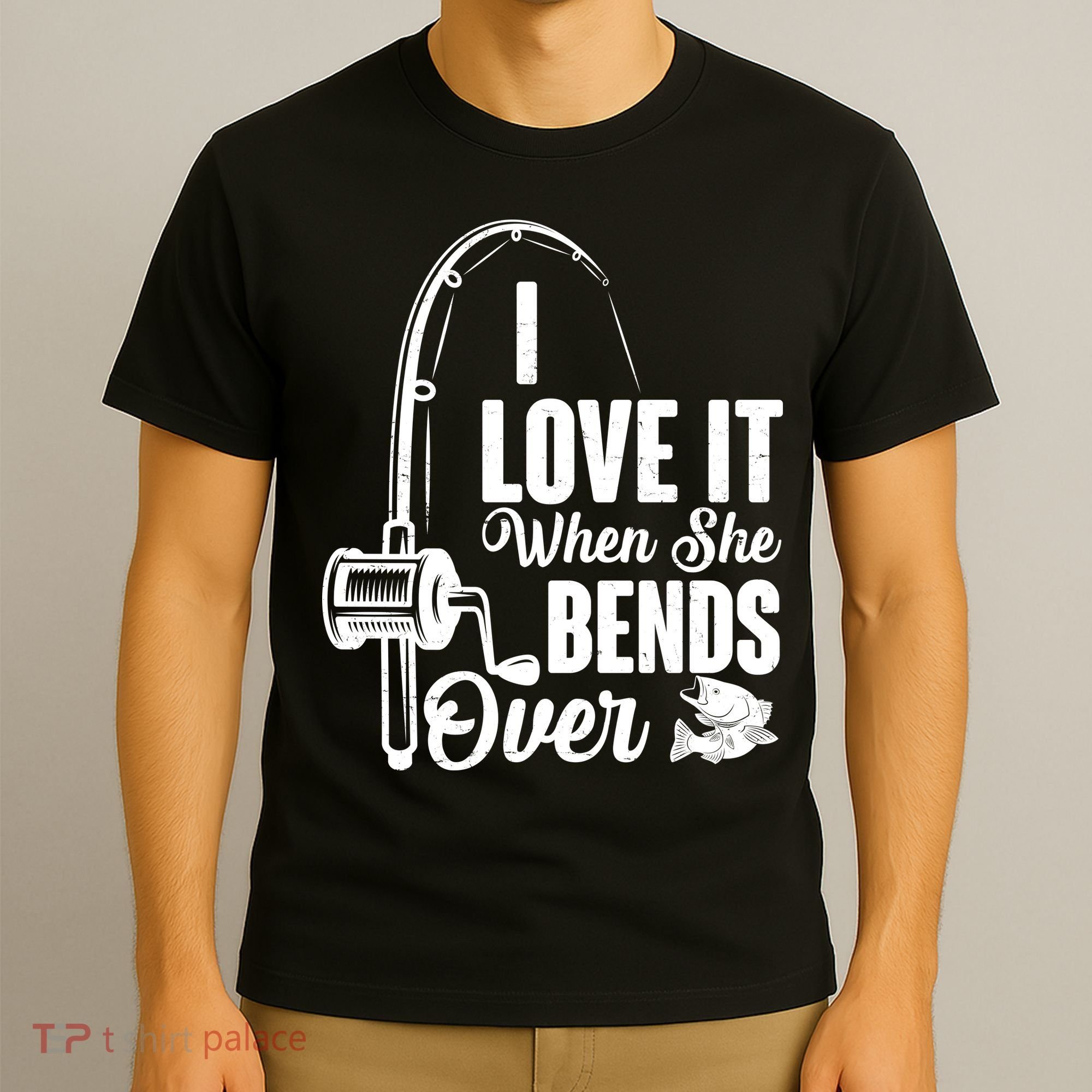 I Love It When She Bends Over Fishing Joke T-Shirt
