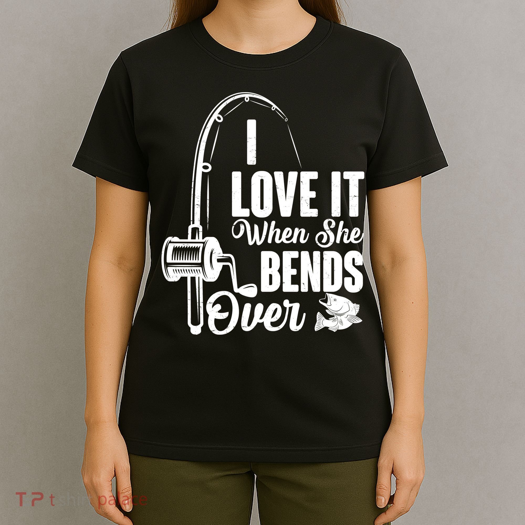 I Love It When She Bends Over Fishing Joke T-Shirt