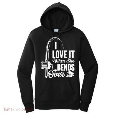 I Love It When She Bends Over Fishing Joke Women's Hoodie
