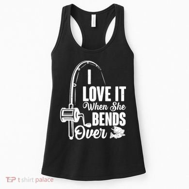 I Love It When She Bends Over Fishing Joke Women's Tank Top