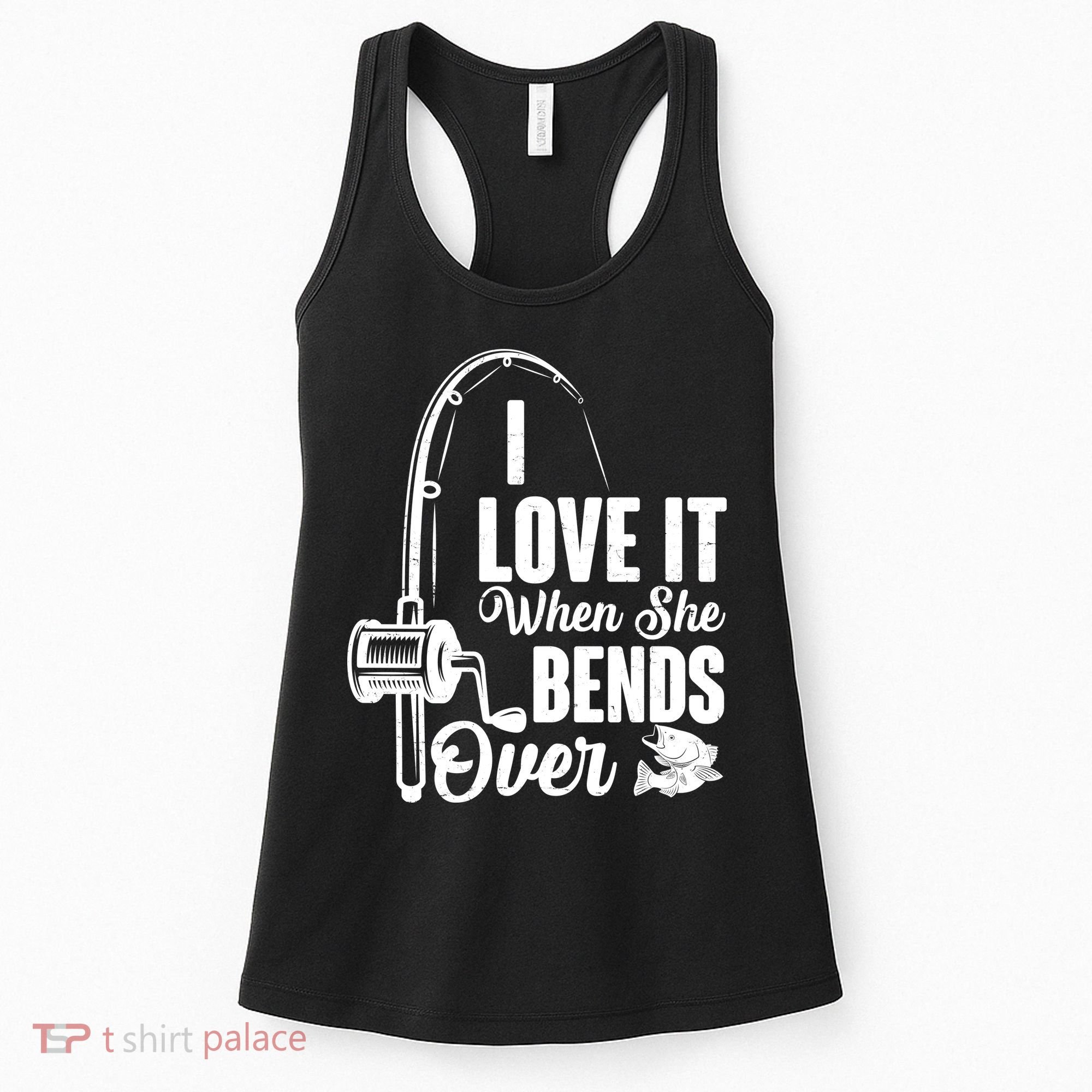 I Love It When She Bends Over Fishing Joke Women's Tank Top