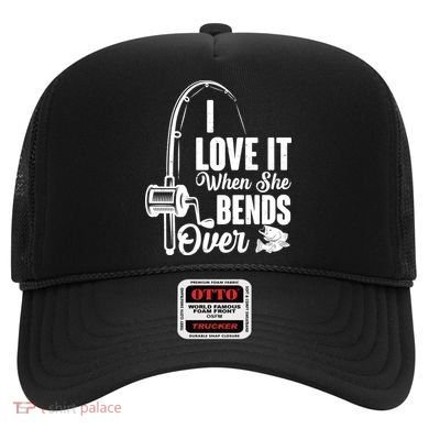 I Love It When She Bends Over Fishing Joke Hat