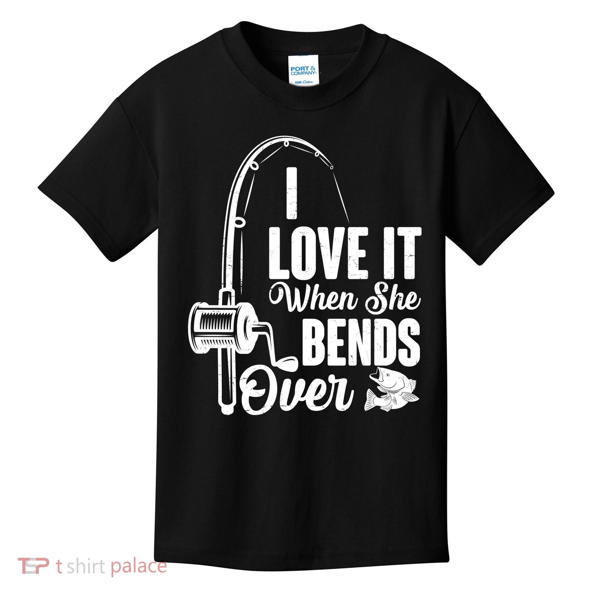 I Love It When She Bends Over Fishing Joke Kids T-Shirt
